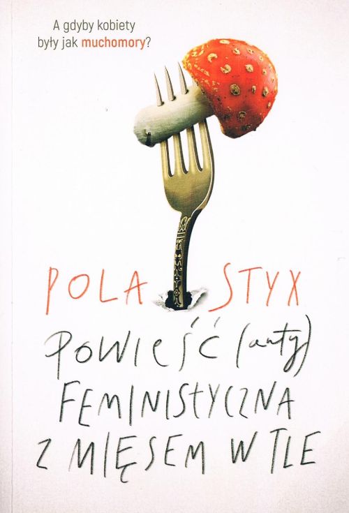 Pola Styx powieść (anty)feministyczna z mięsem w tle recenzja